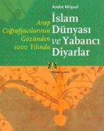 Arap Coğrafyacılarının Gözünden 1000 Yılında İslam                                                                                                                                                                                                             