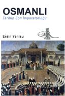 Osmanlı Tarihin Son İmparatorluğu                                                                                                                                                                                                                              