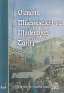 Osmanlı Müesseseleri ve Medeniyeti Tarihi                                                                                                                                                                                                                      