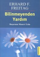 Bilinmeyenden Yardım: Başarının Manevi Yolu                                                                                                                                                                                                                    