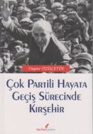 Çok Partili Hayata Geçiş Sürecinde Kırşehir                                                                                                                                                                                                                    