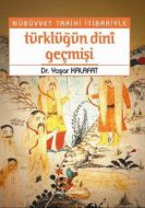 Nübüvvet Tarihi İtibariyle Türklüğün Dini Geçmişi                                                                                                                                                                                                              