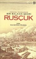 Osmanlı İdaresinde Bir Balkan Şehri Rusçuk                                                                                                                                                                                                                     