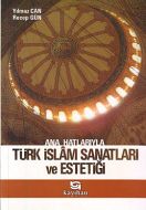 Ana Hatlarıyla Türk İslam Sanatları ve Estetiği                                                                                                                                                                                                                