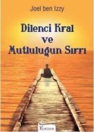 Dilenci Kral ve Mutluluğun Sırrı                                                                                                                                                                                                                               