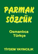 Parmak Sözlük - Osmanlıca -Türkçe                                                                                                                                                                                                                              