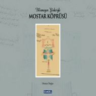 Bilinmeyen Yönleriyle Mostar Köprüsü                                                                                                                                                                                                                           