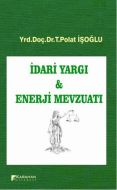İdari Yargı ve Enerji Mevzuatı                                                                                                                                                                                                                                 