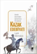 Hanlık Devrinden Günümüze Örneklerle Kazak Edebiyat                                                                                                                                                                                                            