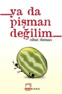Ya Da Pişman Değilim                                                                                                                                                                                                                                           