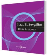 İtaat Et Sevgilim                                                                                                                                                                                                                                              