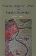 Yakacık, Akşehir-i Abad ve Suşehri Nahiyeleri                                                                                                                                                                                                                  