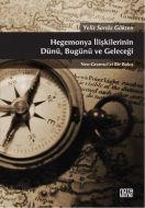 Hegemonya İlişkilerinin Dünü, Bugünü ve Geleceği                                                                                                                                                                                                               