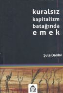 Kuralsız Kapitalizm Batağında Emek                                                                                                                                                                                                                             