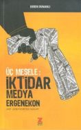 Üç Mesele: İktidar Medya Ergenekon                                                                                                                                                                                                                             
