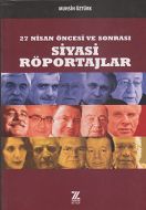 27 Nisan Öncesi ve Sonrası Siyasi Röportajlar                                                                                                                                                                                                                  