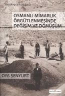 Osmanlı Mimarlık Örgütlenmesinde Değişim ve Dönüşü                                                                                                                                                                                                             