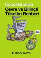 Çocuklarımıza Çevre ve Bilinçli Tüketim Rehberi                                                                                                                                                                                                                