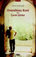 Unutulmuş Kent ve Çeviri Şiirler                                                                                                                                                                                                                               