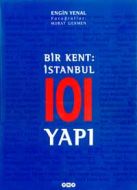 Bir Kent: İstanbul 101 Yapı                                                                                                                                                                                                                                    