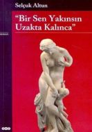 Bir Sen Yakınsın Uzakta Kalınca                                                                                                                                                                                                                                