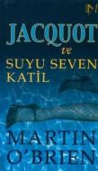 Jacquot ve Suyu Seven Katil                                                                                                                                                                                                                                    