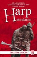 Harp Hatıralarım Bir Mehmetçiğin Çanakkale - Galiç                                                                                                                                                                                                             