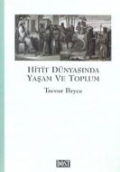 Hitit Dünyasında Yaşam ve Toplum                                                                                                                                                                                                                               