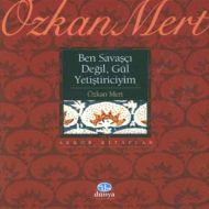 Ben Savaşçı Değil, Gül Yetiştiriciyim                                                                                                                                                                                                                          