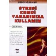 Stresi Kendi Yararınıza Kullanın                                                                                                                                                                                                                               