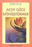Acıyı Güce Dönüştürmek                                                                                                                                                                                                                                         