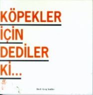 Köpekler İçin Dediler ki...                                                                                                                                                                                                                                    