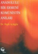 Anadolulu Bir Ermeni Komünistin Anıları                                                                                                                                                                                                                        