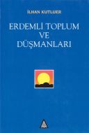 Erdemli Toplum ve Düşmanları                                                                                                                                                                                                                                   