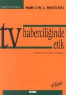 TV Haberciliğinde Etik                                                                                                                                                                                                                                         