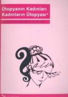 Ütopyanın Kadınları Kadınların Ütopyası                                                                                                                                                                                                                        