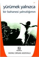 Yürümek Yalnızca Bir Bahanesi Yalnızlığımın                                                                                                                                                                                                                    