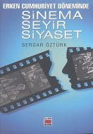 Erken Cumhuriyet Döneminde Sinema, Seyir, Siyaset                                                                                                                                                                                                              