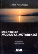 Barış Yolunda Mudanya Mütarekesi                                                                                                                                                                                                                               