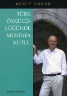 Türk Öykücülüğünde Mustafa Kutlu                                                                                                                                                                                                                               