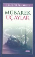 Ehl-i Beyt Dualarıyla Mübarek Üç Aylar                                                                                                                                                                                                                         