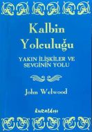 Kalbin Yolculuğu Yakın İlişkiler ve Sevginin Yolu                                                                                                                                                                                                              