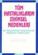 Tüm Hastalıkların Zihinsel Nedenleri Ve İyileşmeni                                                                                                                                                                                                             