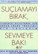 Suçlamayı Bırak, Sevmeye Bak                                                                                                                                                                                                                                   
