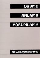 Okuma Anlama Yorumlama Bir Yaklaşım Denemesi                                                                                                                                                                                                                   