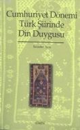 Cumhuriyet Dönemi Türk Şiirinde Din Duygusu                                                                                                                                                                                                                    
