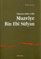 Saltanata Giden Yolda Muaviye Bin Ebi Süfyan                                                                                                                                                                                                                   