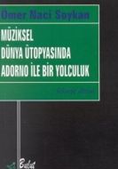 Müziksel Dünya Ütopyasında Adorno ile Bir Yolculuk                                                                                                                                                                                                             