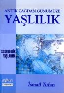 Antik Çağdan Günümüze Yaşlılık Sosyolojik Yaşlanma                                                                                                                                                                                                             