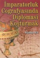 İmparatorluk Coğrafyasında Diplomasi Koşturmak                                                                                                                                                                                                                 